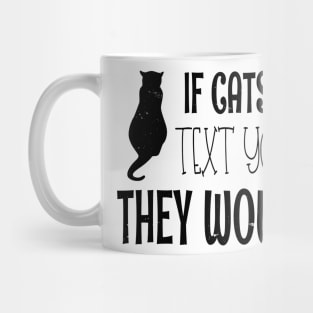 If Cats Could Text You Back They Wouldn't - Funny Cat Owner Christmas Gift Mug